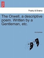 Orwell, a Descriptive Poem. Written by a Gentleman, Etc.