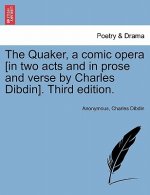 Quaker, a Comic Opera [in Two Acts and in Prose and Verse by Charles Dibdin]. Third Edition.