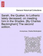 Sarah, the Quaker, to Lothario Lately Deceased, on Meeting Him in the Shades. [by Charles Beckingham] the Second Edition.