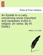 Epistle to a Lady, Concerning Some Important and Necessary Truths in Religion. [in Verse. by W. Dodd.]