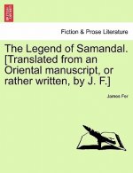 Legend of Samandal. [Translated from an Oriental Manuscript, or Rather Written, by J. F.]