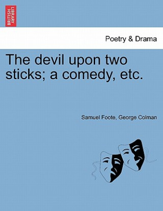 Devil Upon Two Sticks; A Comedy, Etc.