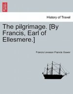 Pilgrimage. [by Francis, Earl of Ellesmere.]