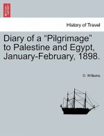 Diary of a Pilgrimage to Palestine and Egypt, January-February, 1898.