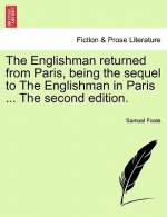 Englishman Returned from Paris, Being the Sequel to the Englishman in Paris ... the Second Edition.