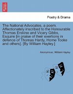 National Advocates, a Poem. Affectionately Inscribed to the Honourable Thomas Erskine and Vicary Gibbs, Esquire [in Praise of Their Exertions in Defen