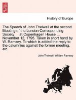 Speech of John Thelwall at the Second Meeting of the London Corresponding Society ... at Copenhagen House ... November 12, 1795. Taken in Short Hand b