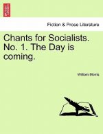 Chants for Socialists. No. 1. the Day Is Coming.