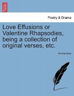 Love Effusions or Valentine Rhapsodies, Being a Collection of Original Verses, Etc.