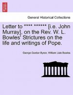 Letter to **** ****** [I.E. John Murray], on the REV. W. L. Bowles' Strictures on the Life and Writings of Pope.