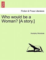 Who Would Be a Woman? [A Story.]