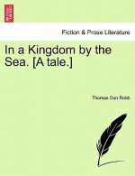 In a Kingdom by the Sea. [A Tale.]