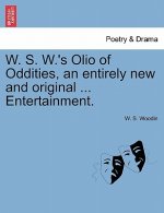 W. S. W.'s Olio of Oddities, an Entirely New and Original ... Entertainment.