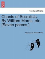 Chants of Socialists. by William Morris, Etc. [seven Poems.]