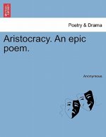 Aristocracy. an Epic Poem.