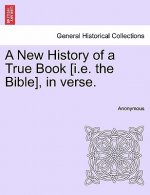 New History of a True Book [i.E. the Bible], in Verse.