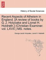 Recent Aspects of Atheism in England. [a Review of Books by G. J. Holyoake and Lionel H. Holdreth.] (Christian Examiner. Vol. LXVII.) Ms. Notes.
