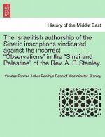 Israelitish Authorship of the Sinatic Inscriptions Vindicated Against the Incorrect Observations in the Sinai and Palestine of the Rev. A. P. Stanley.