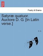 Satyr  Quatuor. Auctore D. G. [in Latin Verse.]