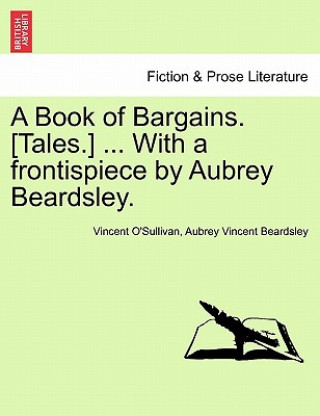Book of Bargains. [Tales.] ... with a Frontispiece by Aubrey Beardsley.