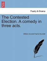Contested Election. a Comedy in Three Acts.