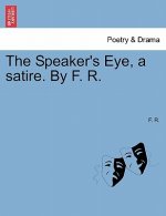 Speaker's Eye, a Satire. by F. R.