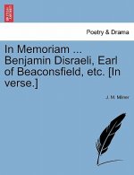 In Memoriam ... Benjamin Disraeli, Earl of Beaconsfield, Etc. [In Verse.]