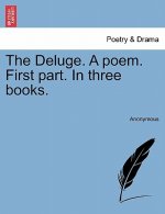 Deluge. a Poem. First Part. in Three Books.