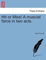 Hit or Miss! a Muscial Farce in Two Acts.