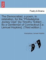 Democratiad, a Poem, in Retaliation, for the Philadelphia Jockey Club [by Timothy Tickler] ... by a Gentleman of Connecticut [i.E. Lemuel Hopkins]. (T