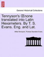 Tennyson's Oenone Translated Into Latin Hexameters. by T. S. Evans. Eng. and Lat.