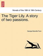 Tiger Lily. a Story of Two Passions.