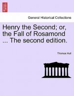 Henry the Second; Or, the Fall of Rosamond ... the Second Edition.