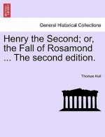 Henry the Second; Or, the Fall of Rosamond ... the Second Edition.