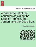 Brief Account of the Countries Adjoining the Lake of Tiberias, the Jordan, and the Dead Sea.