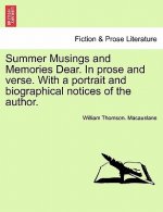 Summer Musings and Memories Dear. in Prose and Verse. with a Portrait and Biographical Notices of the Author.
