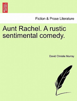 Aunt Rachel. a Rustic Sentimental Comedy, Vol. I