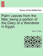 Palm Leaves from the Nile; Being a Portion of the Diary of a Wanderer in Egypt.