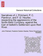 Narratives of J. Pritchard, P. C. Pambrun, and F. D. Heurter, Respecting the Aggressions of the North-West Company, Against the Earl of Selkirk's Sett
