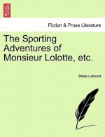 Sporting Adventures of Monsieur Lolotte, Etc.