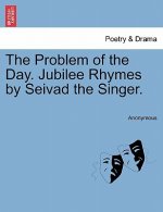 Problem of the Day. Jubilee Rhymes by Seivad the Singer.