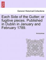 Each Side of the Gutter; Or Fugitive Pieces. Published in Dublin in January and February 1789.
