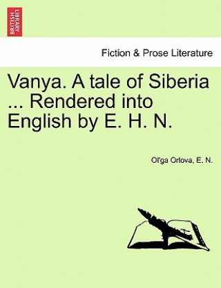 Vanya. a Tale of Siberia ... Rendered Into English by E. H. N.