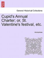 Cupid's Annual Charter; Or, St. Valentine's Festival, Etc.