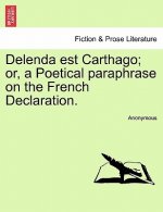Delenda Est Carthago; Or, a Poetical Paraphrase on the French Declaration.
