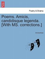 Poems. Amicis, Candidisque Legenda. [with Ms. Corrections.]
