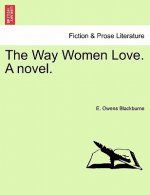 Way Women Love. a Novel.