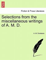 Selections from the Miscellaneous Writings of A. M. D.