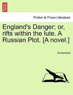 England's Danger; Or, Rifts Within the Lute. a Russian Plot. [A Novel.]