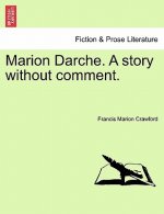 Marion Darche. a Story Without Comment.